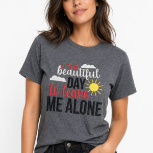 It's A Beautiful Day To Leave Me Alone - T-Shirt